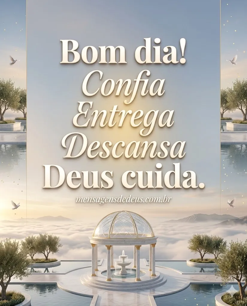 Bom dia! Confia, Entrega, Descansa, Deus cuida.