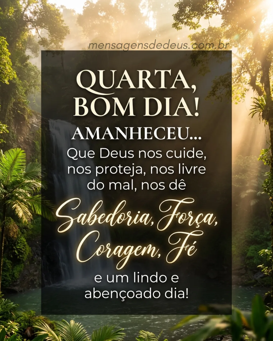 Quarta, Bom dia! Amanheceu... Que Deus nos cuide, nos proteja, nos livre do mal, nos dê sabedoria, f