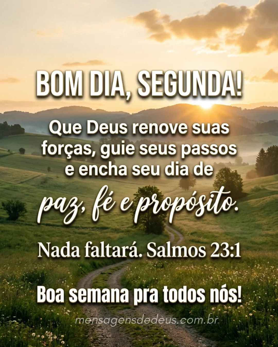 Bom dia, segunda! Que Deus renove suas forças, guie seus passos e encha seu dia de paz, fé e propósi