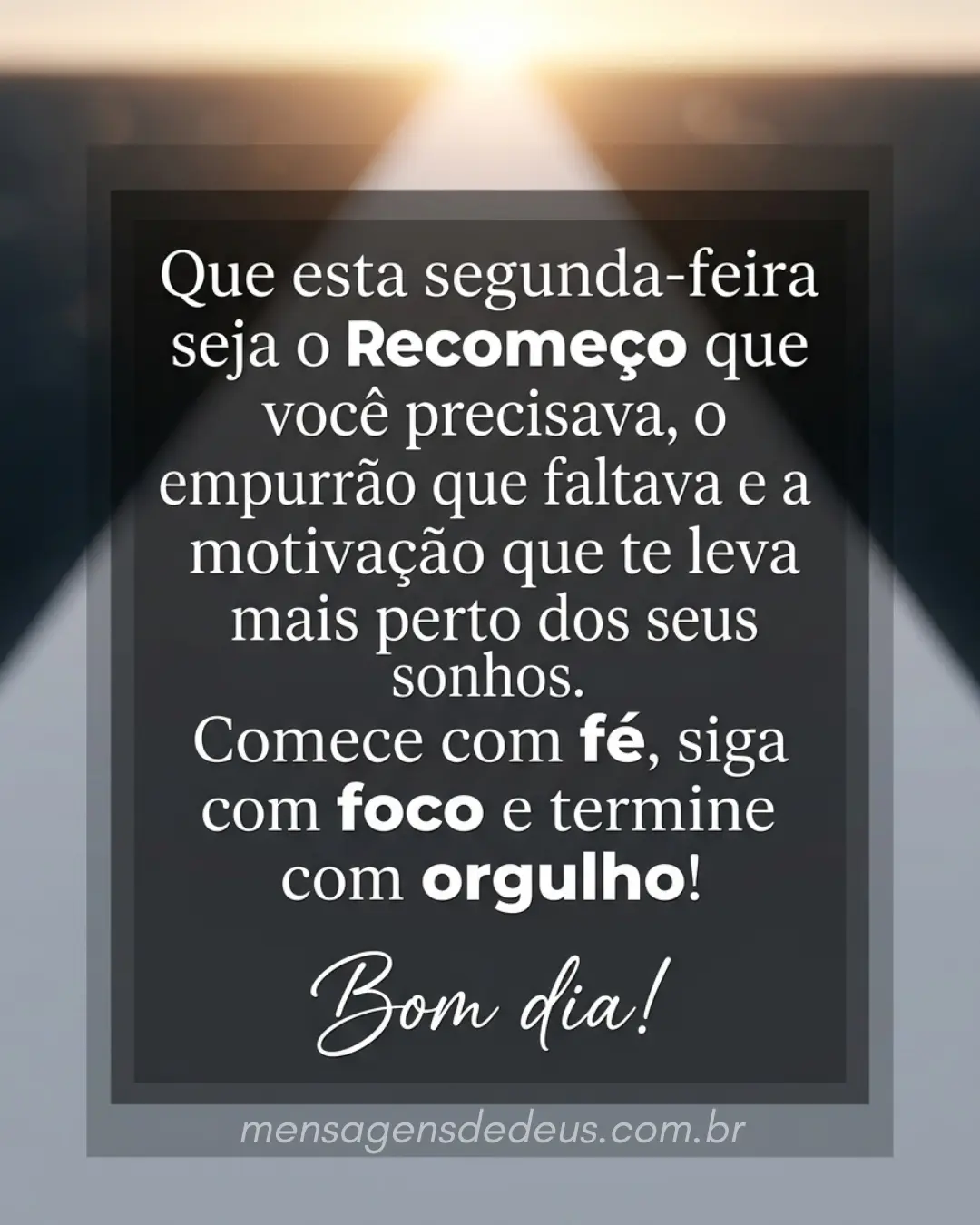 Que esta segunda-feira seja o recomeço que você precisava, o empurrão que faltava e a motivação que 