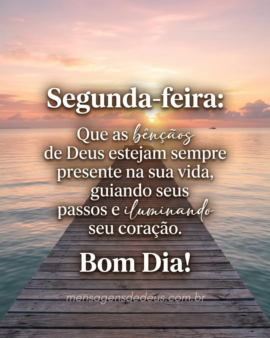 Segunda-feira: 'Que as bênçãos de Deus estejam sempre presente na sua vida, guiando seus passos e il