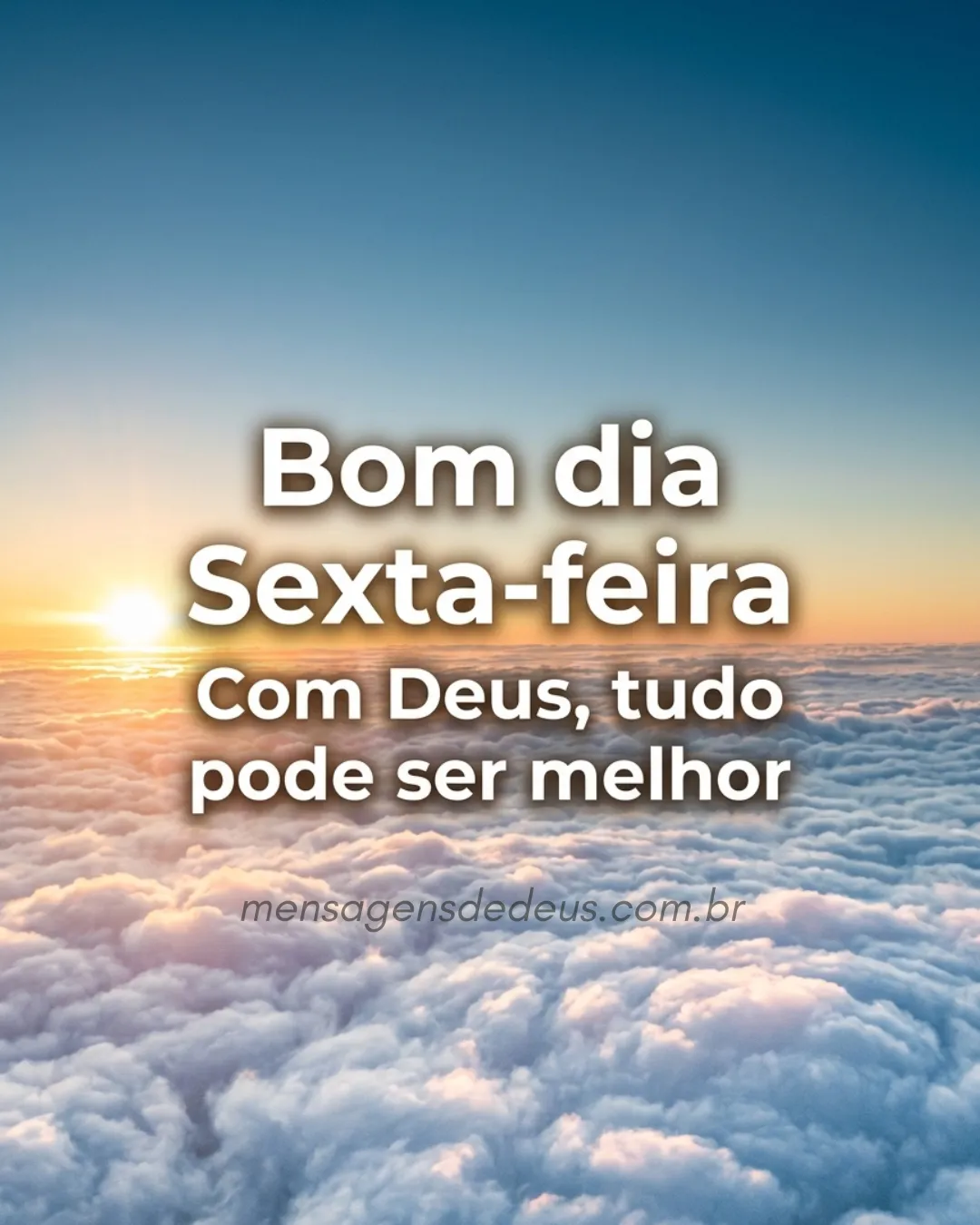 Bom dia Sexta-feira Com Deus, tudo pode ser melhor