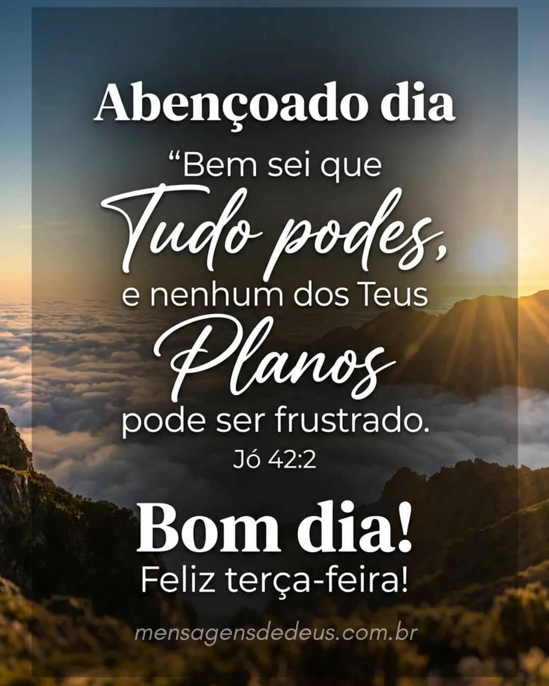 Abençoado dia “Bem sei que tudo podes, e nenhum dos Teus planos pode ser frustrado. Jó 42:2.